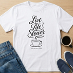 Live Life Slower Coffee T-Shirt