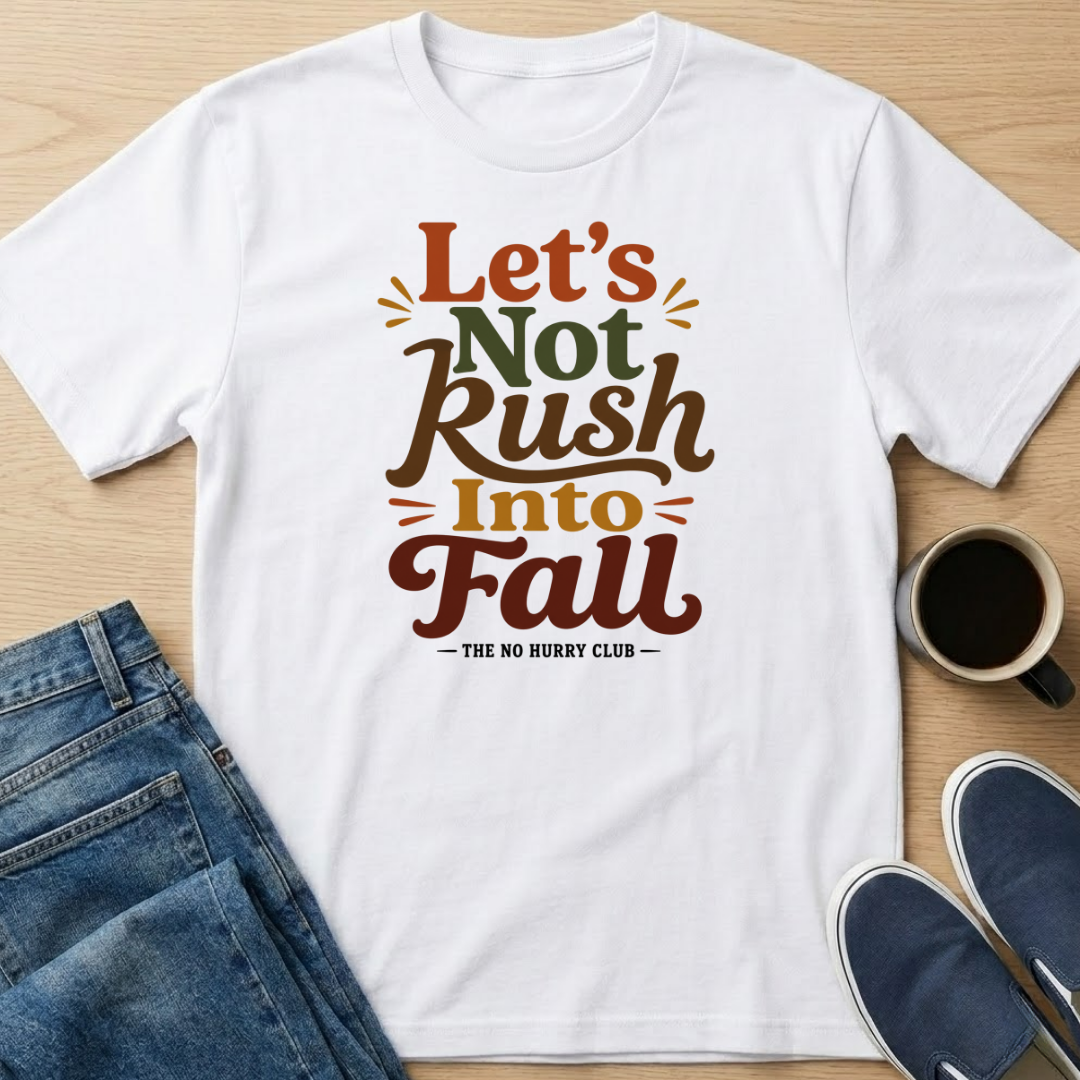 Let's Not Rush Fall T-Shirt