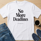 No More Deadlines Text T-Shirt