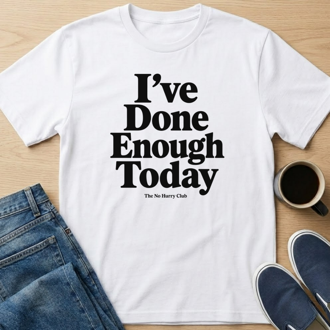 I've Done Enough Today Text T-Shirt