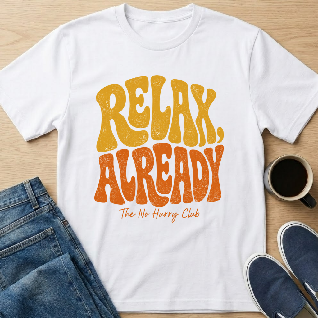 Relax Already T-Shirt