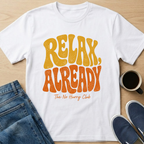 Relax Already T-Shirt