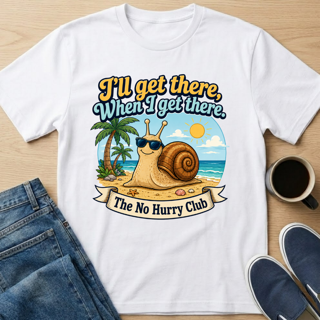 I'll Get There, When I Get There T-Shirt