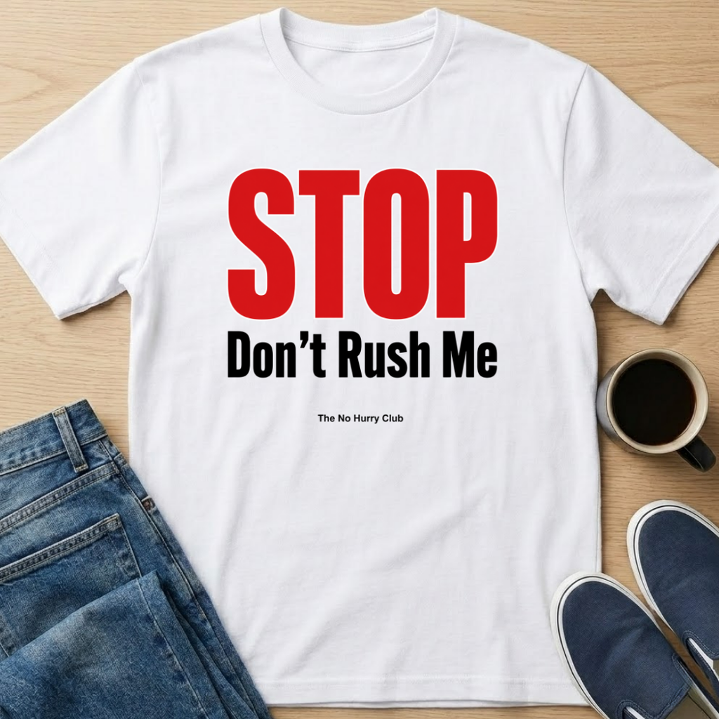 STOP Don't Rush Me Text T-Shirt