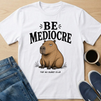 Be Mediocre Capybara T-Shirt