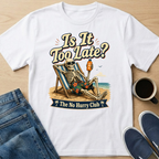 Is It Too Late? T-Shirt
