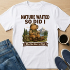 Nature Waited And So Did I T-Shirt