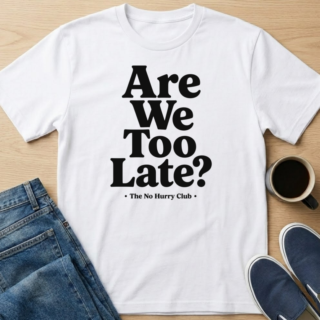 Are We Too Late? T-Shirt