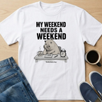 My Weekend Needs A Weekend T-Shirt