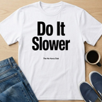 Do It Slower T-Shirt