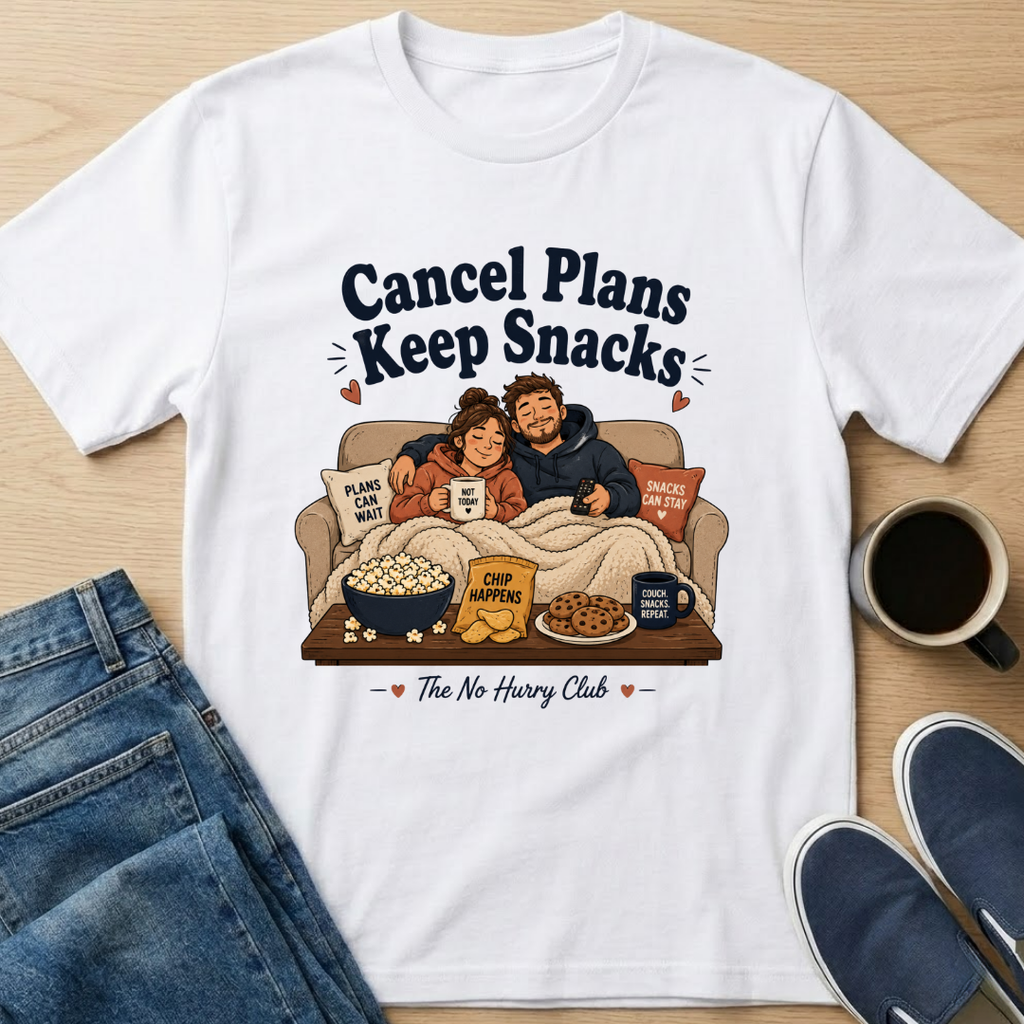Cancel Plans Keep Snacks T-Shirt