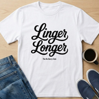 Linger Longer Text T-Shirt